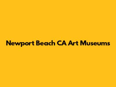 Newport Beach CA Art Museums