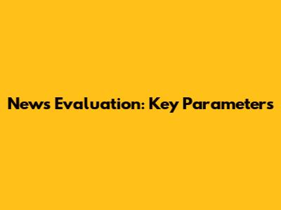 News Evaluation: Key Parameters