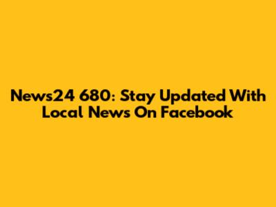 News24 680: Stay Updated With Local News On Facebook