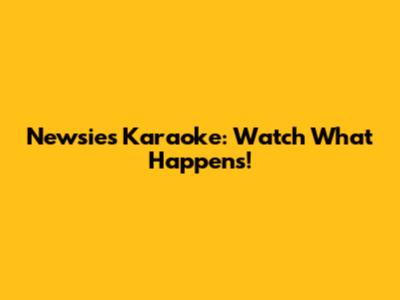 Newsies Karaoke: Watch What Happens!