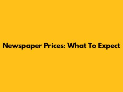 Newspaper Prices: What To Expect