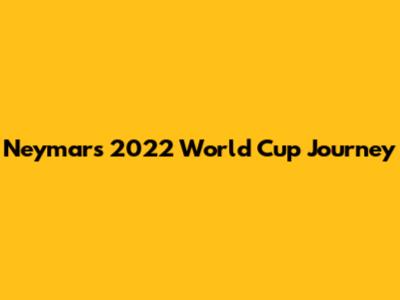 Neymar's 2022 World Cup Journey