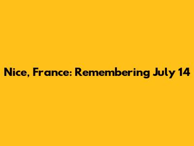 Nice, France: Remembering July 14