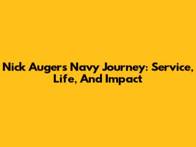 Nick Auger's Navy Journey: Service, Life, And Impact