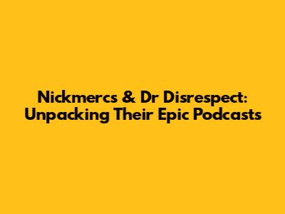 Nickmercs & Dr Disrespect: Unpacking Their Epic Podcasts