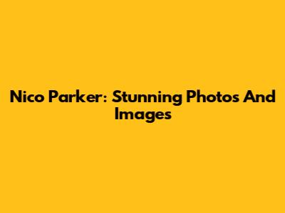 Nico Parker: Stunning Photos And Images