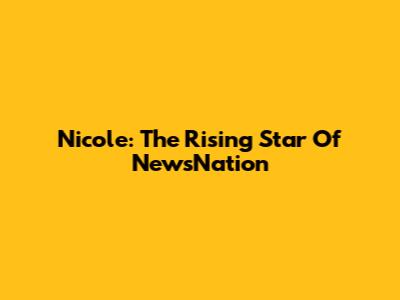 Nicole: The Rising Star Of NewsNation