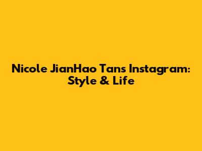 Nicole JianHao Tan's Instagram: Style & Life