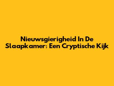 Nieuwsgierigheid In De Slaapkamer: Een Cryptische Kijk