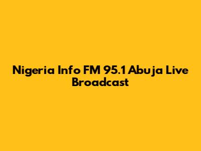 Nigeria Info FM 95.1 Abuja Live Broadcast