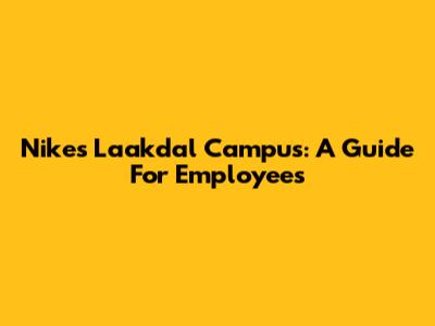 Nike's Laakdal Campus: A Guide For Employees