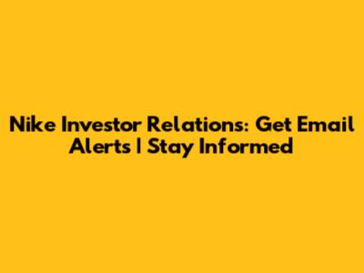 Nike Investor Relations: Get Email Alerts | Stay Informed