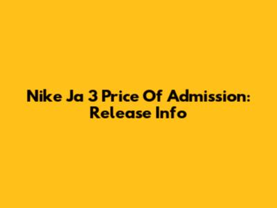 Nike Ja 3 "Price Of Admission": Release Info