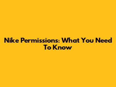 Nike Permissions: What You Need To Know