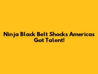 Ninja Black Belt Shocks America's Got Talent!