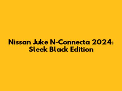 Nissan Juke N-Connecta 2024: Sleek Black Edition