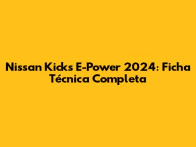 Nissan Kicks E-Power 2024: Ficha Técnica Completa