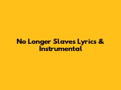 No Longer Slaves Lyrics & Instrumental