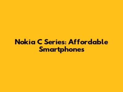Nokia C Series: Affordable Smartphones