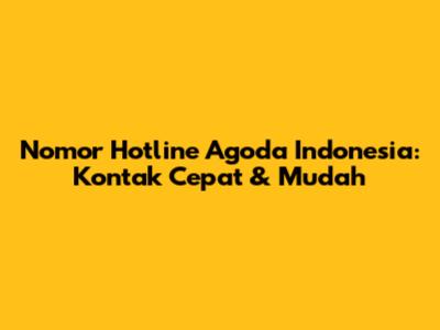 Nomor Hotline Agoda Indonesia: Kontak Cepat & Mudah