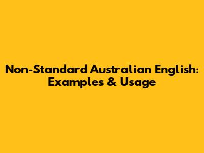 Non-Standard Australian English: Examples & Usage