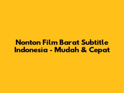 Nonton Film Barat Subtitle Indonesia - Mudah & Cepat