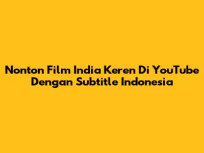 Nonton Film India Keren Di YouTube Dengan Subtitle Indonesia