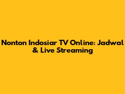Nonton Indosiar TV Online: Jadwal & Live Streaming