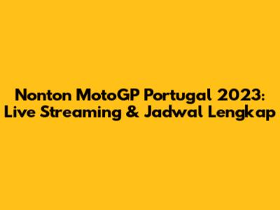 Nonton MotoGP Portugal 2023: Live Streaming & Jadwal Lengkap