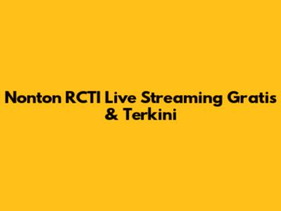 Nonton RCTI Live Streaming Gratis & Terkini