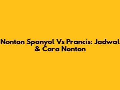 Nonton Spanyol Vs Prancis: Jadwal & Cara Nonton