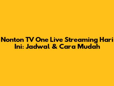 Nonton TV One Live Streaming Hari Ini: Jadwal & Cara Mudah
