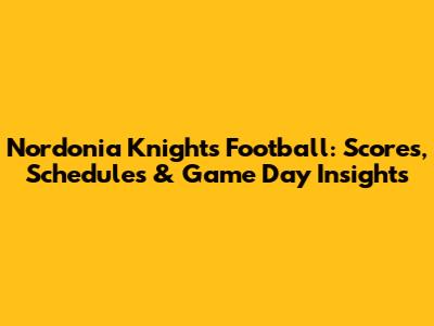 Nordonia Knights Football: Scores, Schedules & Game Day Insights