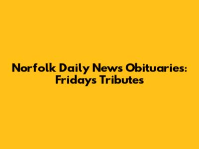 Norfolk Daily News Obituaries: Friday's Tributes