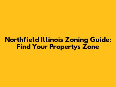 Northfield Illinois Zoning Guide: Find Your Property's Zone