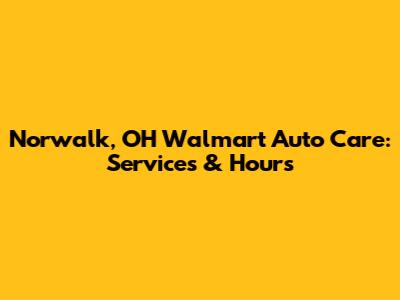 Norwalk, OH Walmart Auto Care: Services & Hours