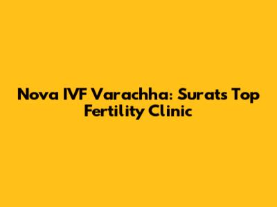 Nova IVF Varachha: Surat's Top Fertility Clinic
