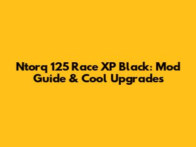 Ntorq 125 Race XP Black: Mod Guide & Cool Upgrades