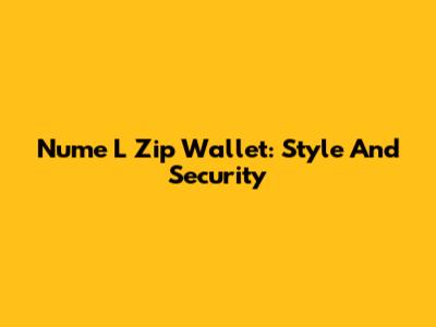 Nume L Zip Wallet: Style And Security