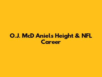 O.J. McD Aniels Height & NFL Career