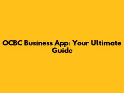 OCBC Business App: Your Ultimate Guide