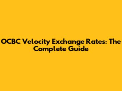 OCBC Velocity Exchange Rates: The Complete Guide