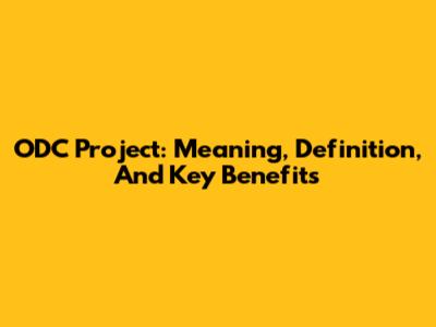 ODC Project: Meaning, Definition, And Key Benefits