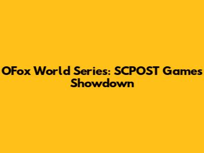 OFox World Series: SCPOST Games Showdown