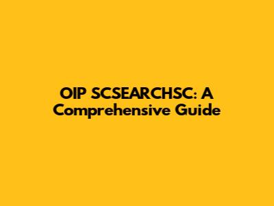 OIP SCSEARCHSC: A Comprehensive Guide