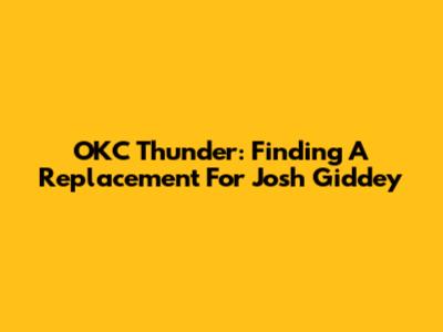 OKC Thunder: Finding A Replacement For Josh Giddey