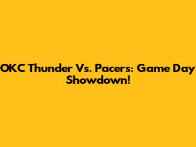OKC Thunder Vs. Pacers: Game Day Showdown!