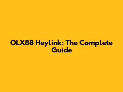 OLX88 Heylink: The Complete Guide