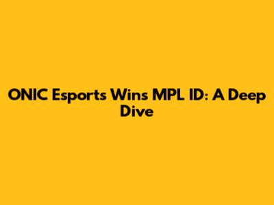 ONIC Esports Wins MPL ID: A Deep Dive