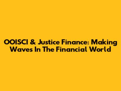 OOISCI & Justice Finance: Making Waves In The Financial World